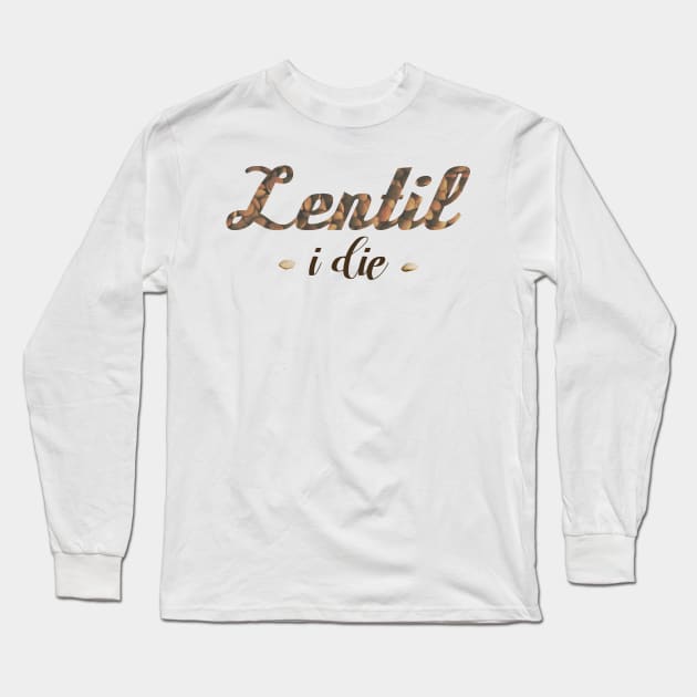 Lentil I Die Pun Vegan Vegetarian Funny Long Sleeve T-Shirt by yellowpomelo